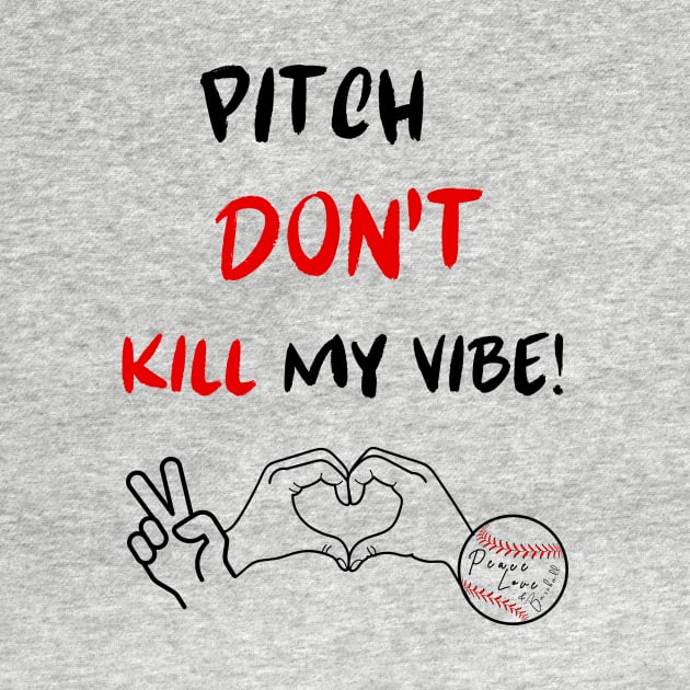 Pitch Don't Kill my Vibe #2 by Peace Love and Baseball